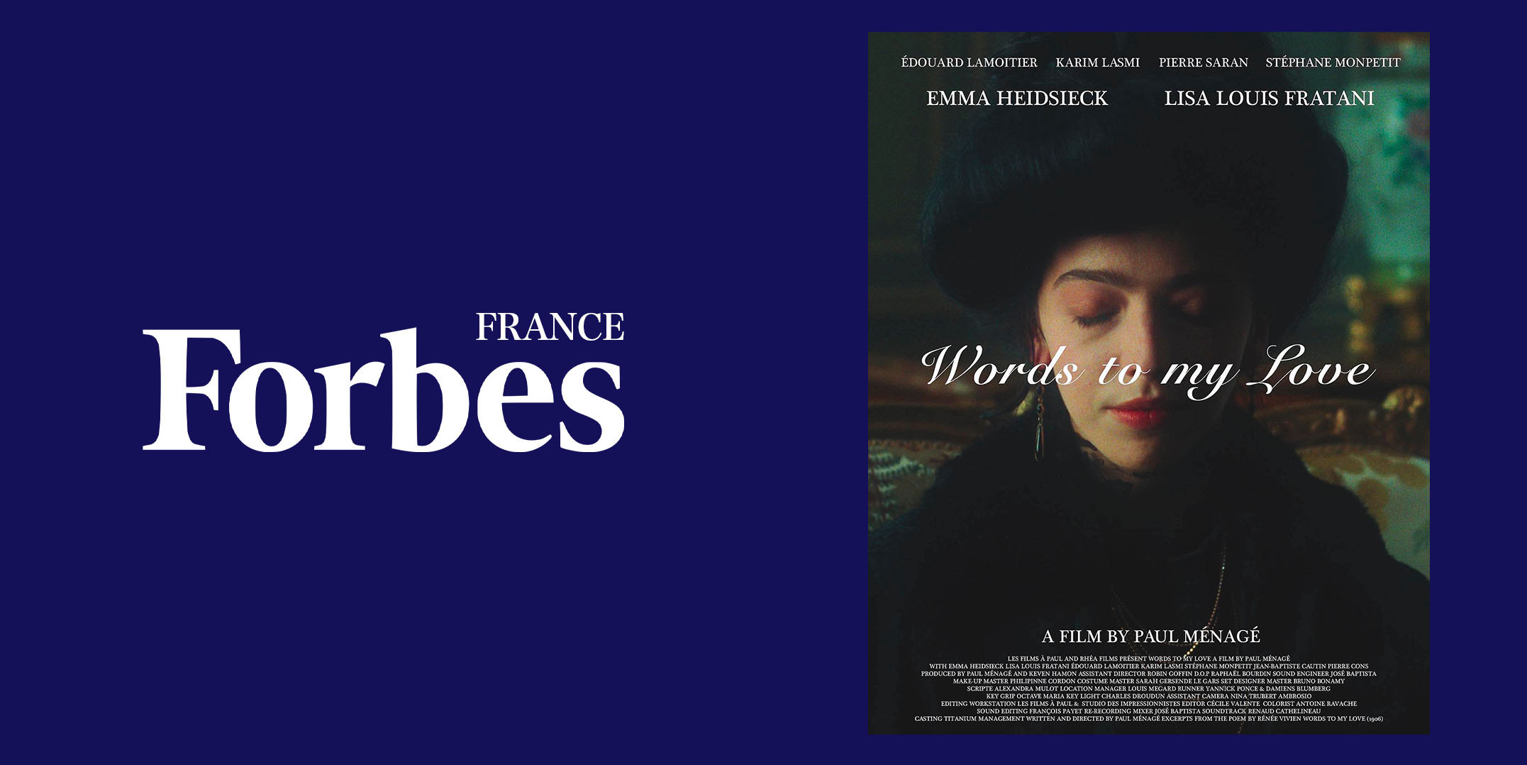 "Paul Ménagé, the cinema entrepreneur."
❝ For his cinematographic adaptation of the Poem « Words to my Love » by Renée Vivien, Paul Ménagé chose to infuse his art with the magic of true period film ❞ - Forbes